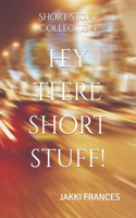 Hey There Short Stuff