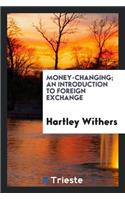Money-Changing; An Introduction to Foreign Exchange