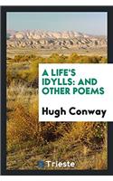A Life's Idylls: And Other Poems