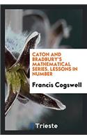 Caton and Bradbury's Mathematical Series. Lessons in Number