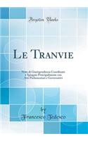 Le Tranvie: Note di Giurisprudenza Coordinate e Spiegate Principalmente con Atti Parlamentari e Governativi (Classic Reprint)