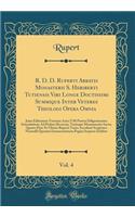 R. D. D. Ruperti Abbatis Monasterii S. Heriberti Tutiensis Viri Longe Doctissimi Summique Inter Veteres Theologi Opera Omnia, Vol. 4: Juxta Editionem Venetam Anni 1748 Prævia Diligentissima Emendatione Ad Prelum Revocata, Variisque Monumentis Aucta