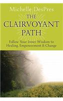 The Clairvoyant Path: Follow Your Inner Wisdom to Healing, Empowerment & Change