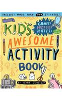 The Kid's Awesome Activity Book: Games! Puzzles! Mazes! And More!