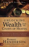 Unlocking Wealth from the Courts of Heaven: Securing Biblical Prosperity for Kingdom Advancement and Generational Blessing