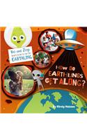 How Do Earthlings Get Along?