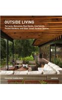 Outside Living: Terraces, Balconies, Roof Decks, Courtyards, Pocket Gardens, and Other Small Outdoor Spaces