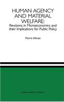 Human Agency and Material Welfare: Revisions in Microeconomics and their Implications for Public Policy