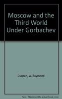 Moscow and the Third World Under Gorbachev