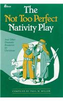 The Not Too Perfect Nativity Play: ...and Other Dramatic Resources for Christmas