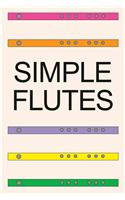 Simple Flutes: How to Play or Make a Flute of Bamboo, Wood, Clay, Metal, Plastic, or Anything Else