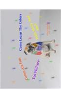 Colors Are Fun, You Will See. Come Learn The Colors With Molly And Me!!
