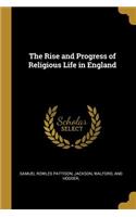 The Rise and Progress of Religious Life in England