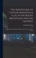 Adventures of Captain Bonneville U.S.A. in the Rocky Mountains and the Far West [microform]: Disgested From His Journal and Illustrated From Various Other Sources