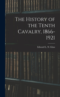 History of the Tenth Cavalry, 1866-1921