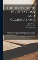 Doctrine of Permutations and Combinations: Being an Essential and Fundamental Part of the Doctrine of Chances; As It Is Delivered by Mr. James Bernoulli, in His Excellent Treatise On the Doct