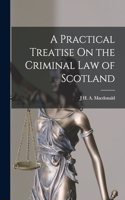 Practical Treatise On the Criminal Law of Scotland