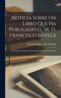 Noticia Sobre Un Libro Que Ha Publicado El Sr. D. Francisco Silvela