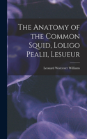 Anatomy of the Common Squid, Loligo Pealii, Lesueur