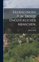 Erzählungen zum Troste unglücklicher Menschen.