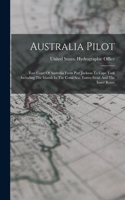 Australia Pilot: East Coast Of Australia From Port Jackson To Cape York Including The Islands In The Coral Sea, Torres Strait And The Inner Route