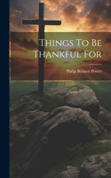 Things To Be Thankful For