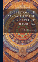 History Of Sarnath Or The Cradle Of Buddhism