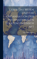 Ueber das Wesen und die Organisation der Internationalen Staatengemeinschaft