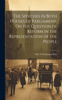Speeches in Both Houses of Parliament, On the Question of Reform in the Representation of the People