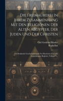 Die Freimaurerei In Ihrem Zusammenhang Mit Den Religionen Der Alten Aegypter, Der Juden Und Der Christen