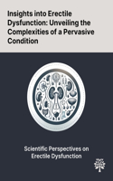 Insights Into Erectile Dysfunction: Unveiling the Complexities of a Pervasive Condition