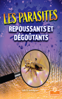 Les Parasites Repoussants Et Dégoûtants (Gross and Disgusting Parasites)