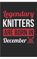 Knitting Notebook - Legendary Knitters Are Born In December Journal - Birthday Gift for Knitter Diary: Medium College-Ruled Journey Diary, 110 page, Lined, 6x9 (15.2 x 22.9 cm)