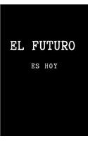 El Futuro es Hoy: Inspirational Quote in Spanish for your Future. Lined Notebook Black Cover