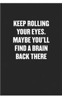 Keep Rolling Your Eyes. Maybe You'll Find a Brain