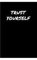 Trust Yourself: A soft cover blank lined journal to jot down ideas, memories, goals, and anything else that comes to mind.