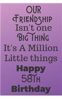 Our Friendship Isn't One Big Thing It's A Million Little Things Happy 58th Birthday