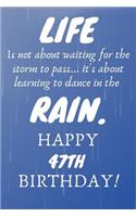 Life Is Not About Waiting For The Storm To Pass Happy 47th Birthday