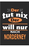 Der tut nix Der will nur nach Norderney: Notizbuch, Notizblock, Geburtstag Geschenk Buch mit 110 linierten Seiten, kann auch als Dekoration in Form eines Schild bzw. Poster verwendet werden