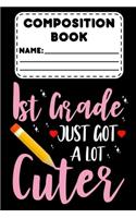 Composition Book 1st Grade Just Got A Lot Cuter