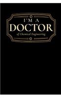I'm a Doctor of Chemical Engineering: Blank Lined Journal