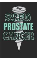 Screw Prostate Cancer: Cancer Awareness Notebook / Journal (6 X 9)