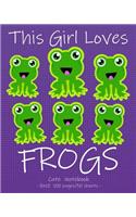 THIS GIRL LOVES FROGS Cute Notebook