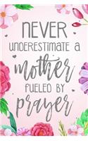 Never Underestimate A Mother Fueled By Prayer