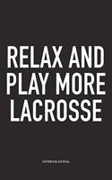 Relax And Play More Lacrosse