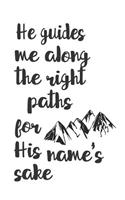 He guides me along the right paths for His name's sake: Psalm 23:3 Hiking Trail Logbook To Keep Track Of Your Hikes
