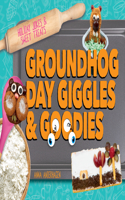 Groundhog Day Giggles & Goodies: (Holiday Jokes & Sweet Treats)