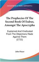 The Prophecies Of The Second Book Of Esdras, Amongst The Apocrypha