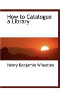 How to Catalogue a Library