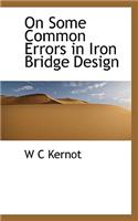On Some Common Errors in Iron Bridge Design